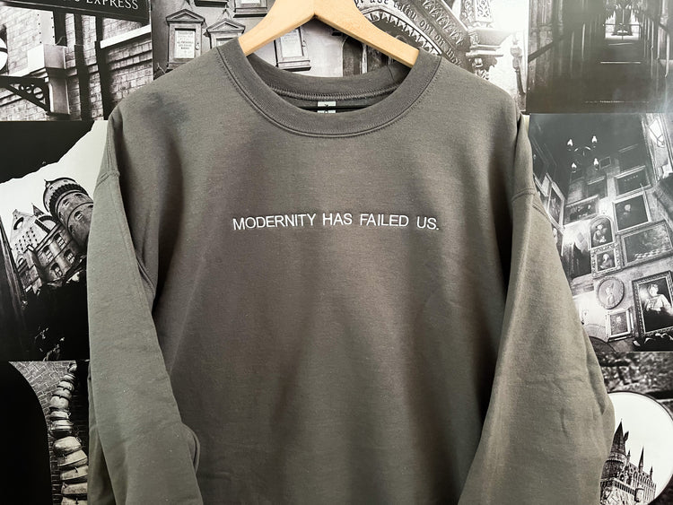 Modernity Has Failed Us - Embroidered Crewneck Sweatshirt