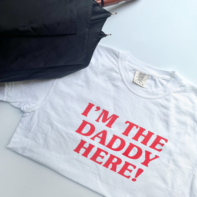 I'm The Daddy Here! - T-Shirt